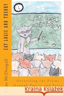 Cat Logic and Theory: Unraveling the Feline through Poetry and Prose Taylor, Jessica 9781493509430 Createspace