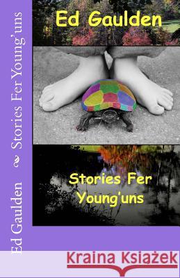 Stories Fer Young'uns MR Ed Gaulden 9781493509645 Createspace