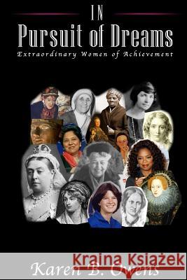 In Pursuit of Dreams: Extraordinary Women of Achievement Dr Karen B. Owens 9781493509799