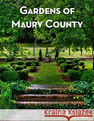 Gardens of Maury County Ross Jaynes 9781493510580 Createspace