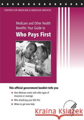 Medicare and Other Health Benefits: Your Guide to Who Pays First U. S. Department of Heal Huma Centers for Medicare Medicai 9781493511181 Createspace