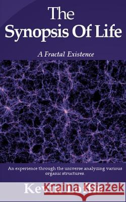 The Synopsis of Life: A Fractal Existence Kevin Loftis 9781493511303