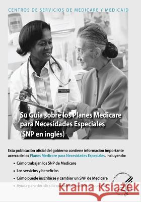 Su Guia sobre los Planes Medicare para Necesidades Especiales (SNP en ingles) Medicare y. Medicaid, Centros De Servici 9781493511501 Createspace