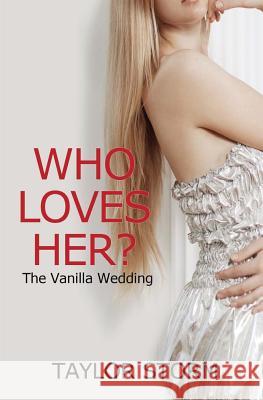 Who Loves Her?: The Vanilla Wedding Taylor Storm 9781493511600 Createspace