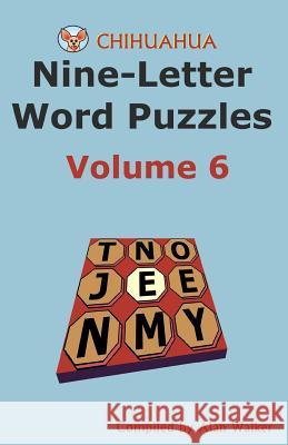 Chihuahua Nine-Letter Word Puzzles Volume 6 Alan Walker 9781493513529 Createspace