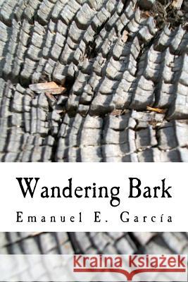 Wandering Bark Emanuel E. Garcia 9781493513857