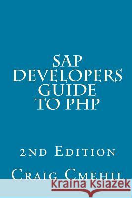 SAP Developers Guide to PHP Craig Cmehil 9781493514748 Createspace