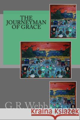 The Journeyman of Grace G R Webb 9781493515721 Createspace Independent Publishing Platform