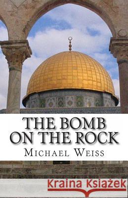 The Bomb on the Rock Michael Weiss 9781493515783 Createspace