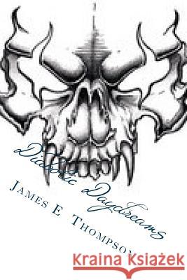 Diabolic Daydreams MR James E. Thompson 9781493517688 Createspace