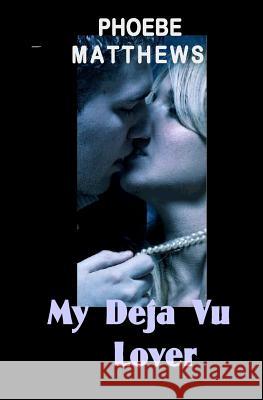 My Deja Vu Lover Phoebe Matthews 9781493518067