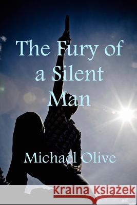 The Fury Of A Silent Man Olive, Michael 9781493518463