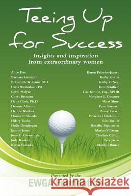 Teeing Up for Success: Insights and Inspiration from Extraordinary Women Ewga Foundation 9781493519859 Createspace