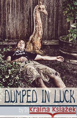 Dumped in Luck Stephen Zanzucchi 9781493520725 Createspace