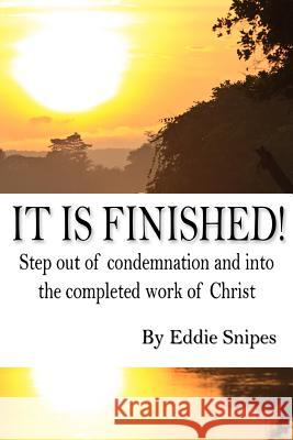 It is Finished: How God defeated condemnation and gave you the completed work of Christ Snipes, Eddie 9781493520749