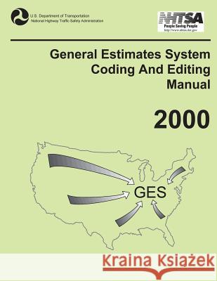 General Estimates System Coding and Editing Manual: 2000 U. S. Department of Transportation 9781493520930 Createspace