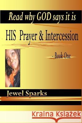 His Prayer & Intercession Book One Jewel Sparks 9781493521159