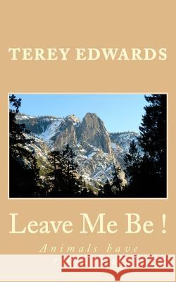 Leave Me Be!: Animals Have Rights Too Terey Edwards Rhonda R 9781493522323 Createspace
