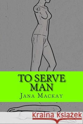 To Serve Man Jana MacKay Tony Salvitti 9781493522545 Createspace