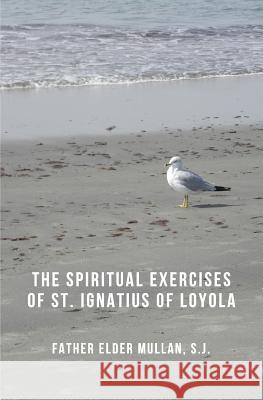 The Spiritual Exercises of St. Ignatius of Loyola Father Elder Mulla 9781493524037 Createspace