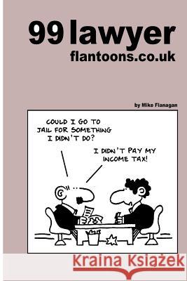 99 lawyer flantoons.co.uk: 99 great and funny cartoons about the law Flanagan, Mike 9781493524556 Createspace