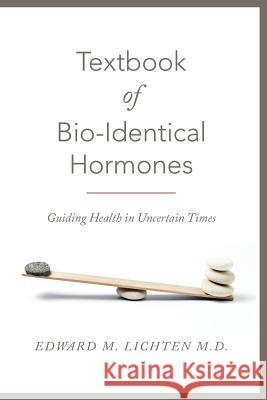 Textbook of Bio-Identical Hormones Edward M. Lichte 9781493524570 Createspace