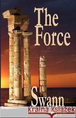 The Force Alexandra Swann Joyce Swann Stefan Swann 9781493524600 Createspace