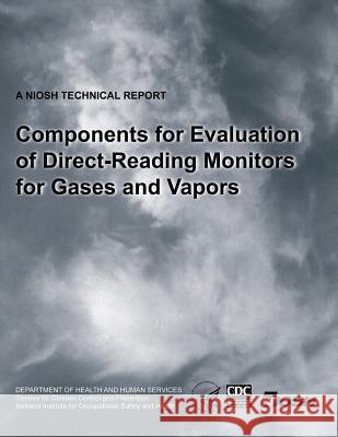 Components for Evaluation of Direct-Reading Monitors for Gases and Vapors Department Of Health and Huma Centers For Disease Cont An National Institute Fo Safet 9781493525430 Createspace