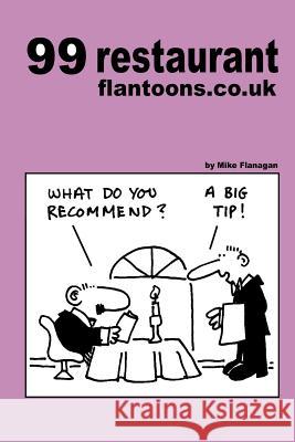 99 restaurant flantoons.co.uk: 99 great and funny cartoons about dining out Flanagan, Mike 9781493525812 Createspace