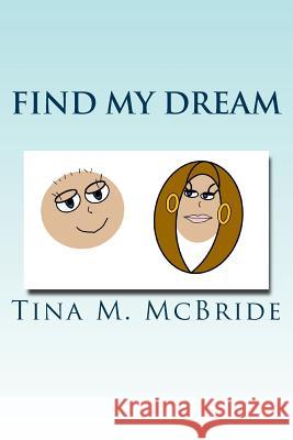 Find My Dream Tina M. McBride 9781493527694 Createspace