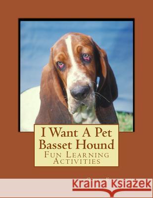 I Want A Pet Basset Hound: Fun Learning Activities Forsyth, Gail 9781493528899 Createspace