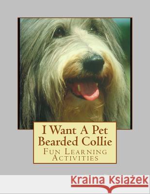 I Want A Pet Bearded Collie: Fun Learning Activities Forsyth, Gail 9781493529049 Createspace