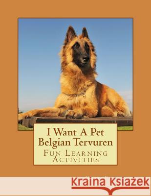I Want A Pet Belgian Tervuren: Fun Learning Activities Forsyth, Gail 9781493529902
