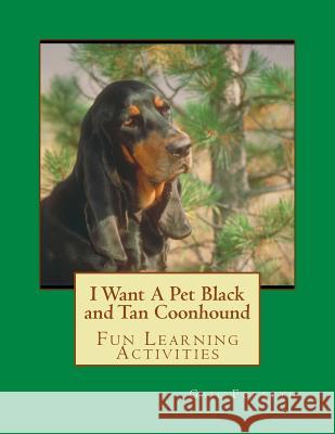 I Want A Pet Black and Tan Coonhound: Fun Learning Activities Forsyth, Gail 9781493530090 Createspace