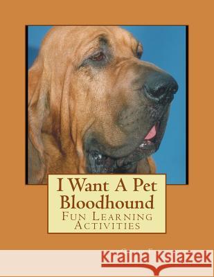 I Want A Pet Bloodhound: Fun Learning Activities Forsyth, Gail 9781493530120 Createspace