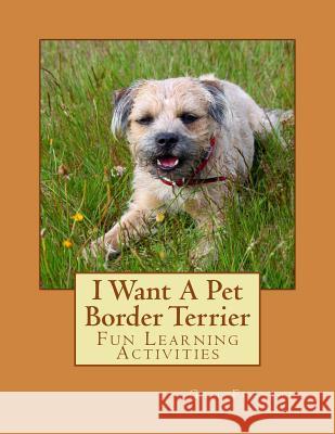 I Want A Pet Border Terrier: Fun Learning Activities Forsyth, Gail 9781493530182