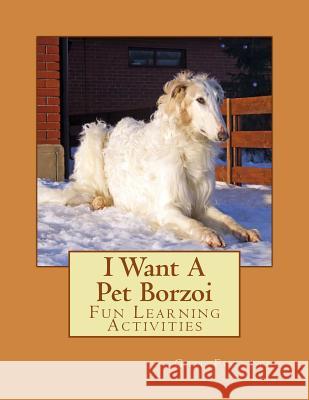 I Want A Pet Borzoi: Fun Learning Activities Forsyth, Gail 9781493530229 Createspace