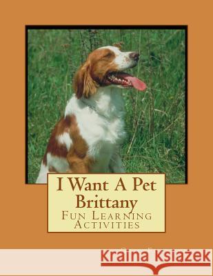 I Want A Pet Brittany: Fun Learning Activities Forsyth, Gail 9781493530465 Createspace