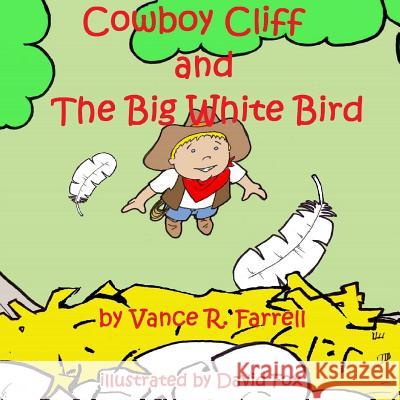 Cowboy Cliff and the Big White Bird MR Vance R. Farrell MR Dave Fox 9781493530663 Createspace