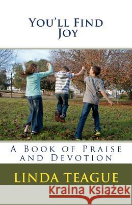 You'll Find Joy: A Book of Praise and Devotion Linda Teague 9781493530861
