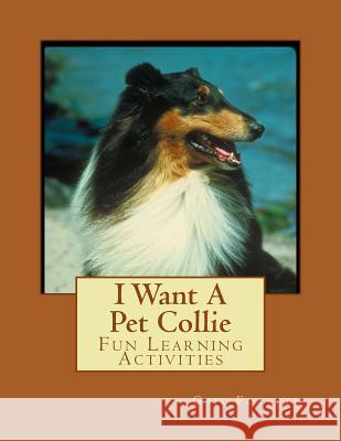 I Want A Pet Collie: Fun Learning Activities Forsyth, Gail 9781493531257 Createspace