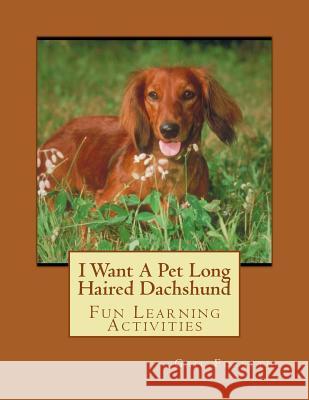 I Want A Pet Long Haired Dachshund: Fun Learning Activities Forsyth, Gail 9781493531356 Createspace