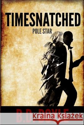 Timesnatched: Pole Star B. D. Boyle 9781493531554 Createspace