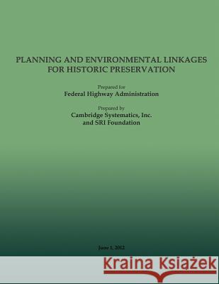 Planning and Environment Linkages for Historic Preservation Federal Highway Administration 9781493531783 Createspace