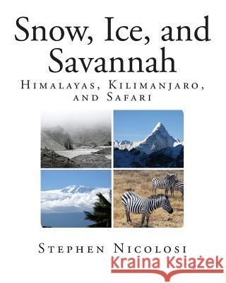 Snow, Ice, and Savannah: Himalayas, Kilimanjaro, and Safari Stephen L. Nicolosi 9781493531950