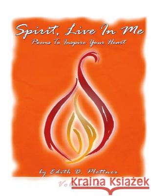 Spirit, Live in Me - Volume 2 Edith D. Plettner 9781493531974