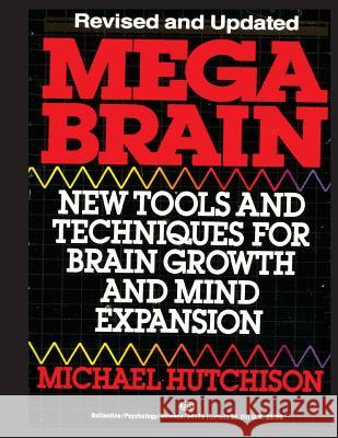 Mega Brain: New Tools And Techniques For Brain Growth And Mind Expansion Hutchison, Michael 9781493532018 Createspace