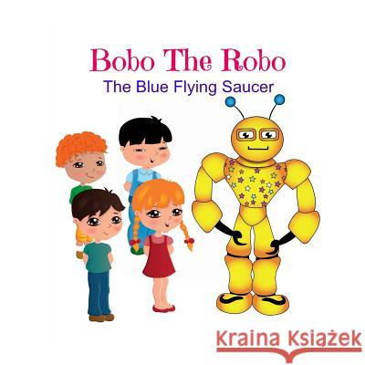 Bobo The Robo: The blue flying saucer Kharkar, Satyajit 9781493532711