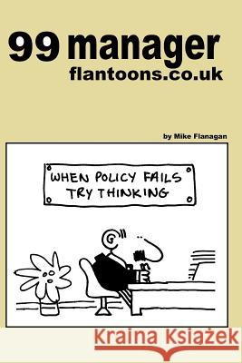 99 manager flantoons.co.uk: 99 great and funny cartoons about managers Flanagan, Mike 9781493533091 Createspace