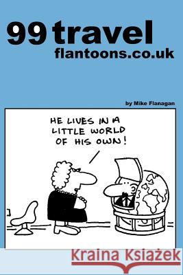 99 travel flantoons.co.uk: 99 great and funny cartoons about traveling Flanagan, Mike 9781493533411 Createspace